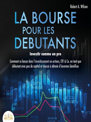 cover image of LA BOURSE POUR LES DEBUTANTS – Investir comme un pro